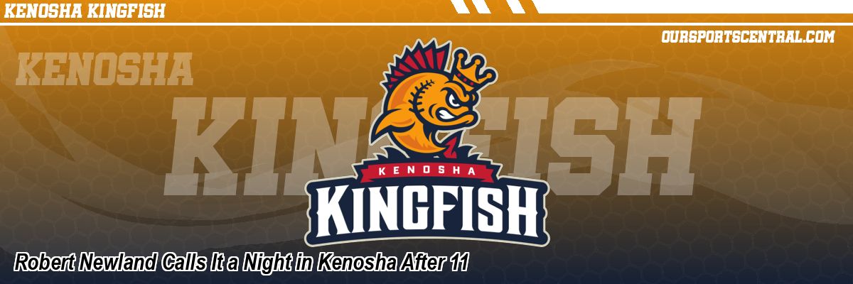 Robert Newland Calls It a Night in Kenosha After 11