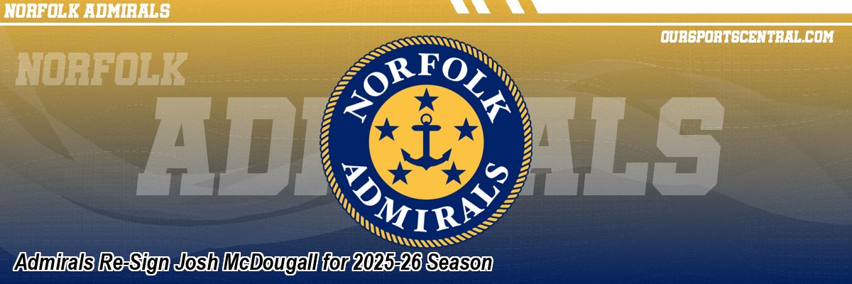 Admirals Re-Sign Josh McDougall for 2025-26 Season