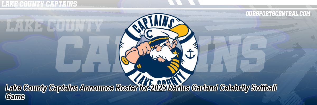 Lake County Captains Announce Roster for 2025 Darius Garland Celebrity Softball Game