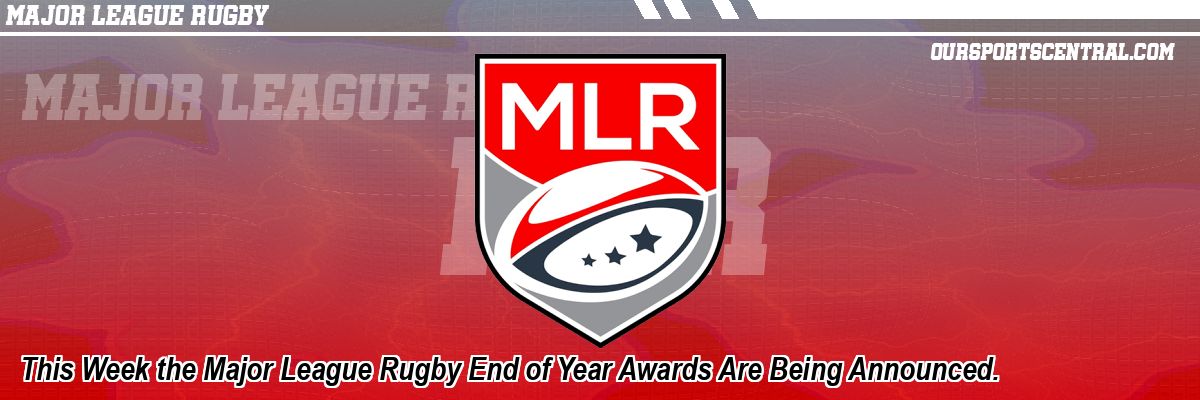 This Week the Major League Rugby End of Year Awards Are Being Announced.