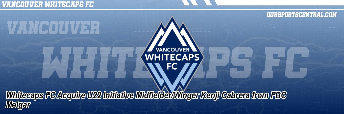 Whitecaps FC Acquire U22 Initiative Midfielder/Winger Kenji Cabrera from FBC Melgar