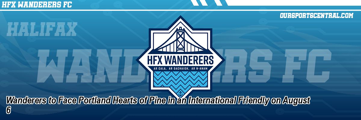 Wanderers to Face Portland Hearts of Pine in an International Friendly on August 6