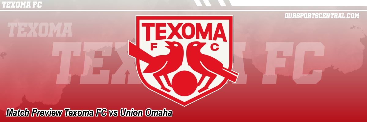 Match Preview Texoma FC vs Union Omaha