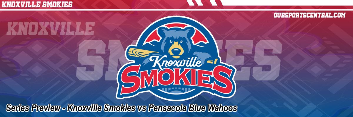 Series Preview - Knoxville Smokies vs Pensacola Blue Wahoos