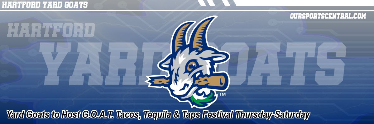 Yard Goats to Host G.O.A.T. Tacos, Tequila & Taps Festival Thursday-Saturday