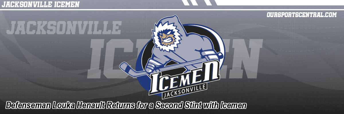 Defenseman Louka Henault Returns for a Second Stint with Icemen