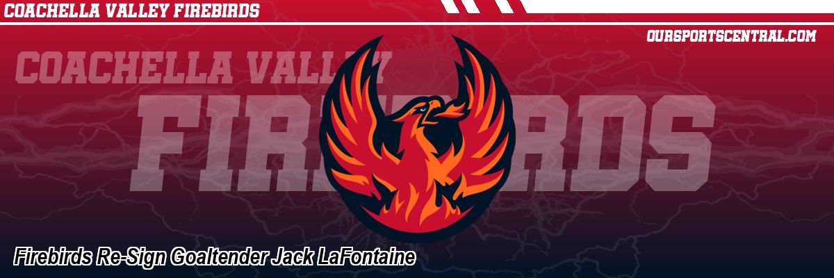 Firebirds Re-Sign Goaltender Jack LaFontaine