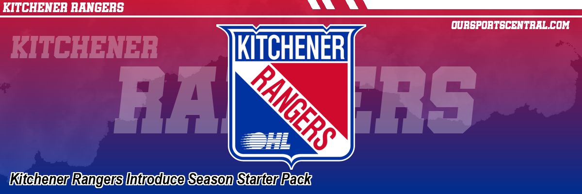 Kitchener Rangers Introduce Season Starter Pack
