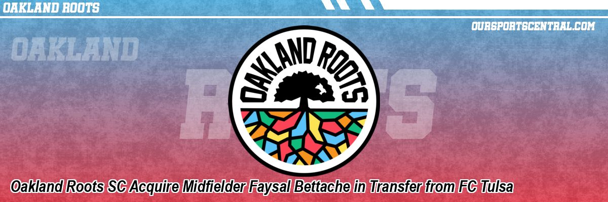 Oakland Roots SC Acquire Midfielder Faysal Bettache in Transfer from FC Tulsa