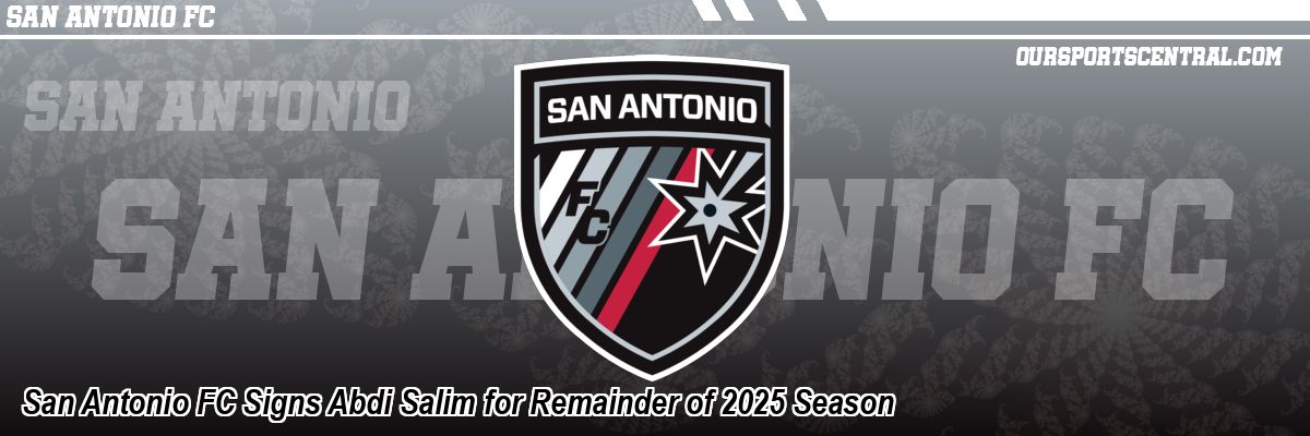 San Antonio FC Signs Abdi Salim for Remainder of 2025 Season