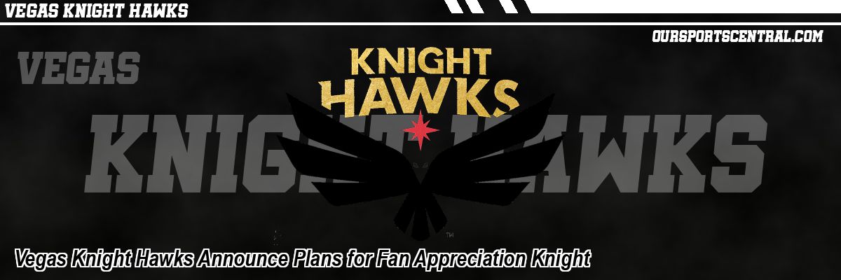 Vegas Knight Hawks Announce Plans for Fan Appreciation Knight