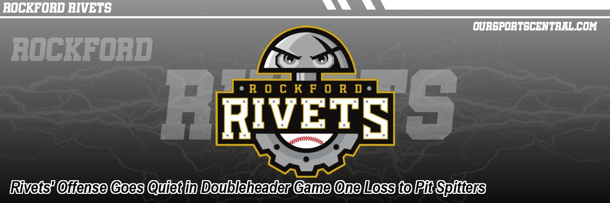Rivets' Offense Goes Quiet in Doubleheader Game One Loss to Pit Spitters
