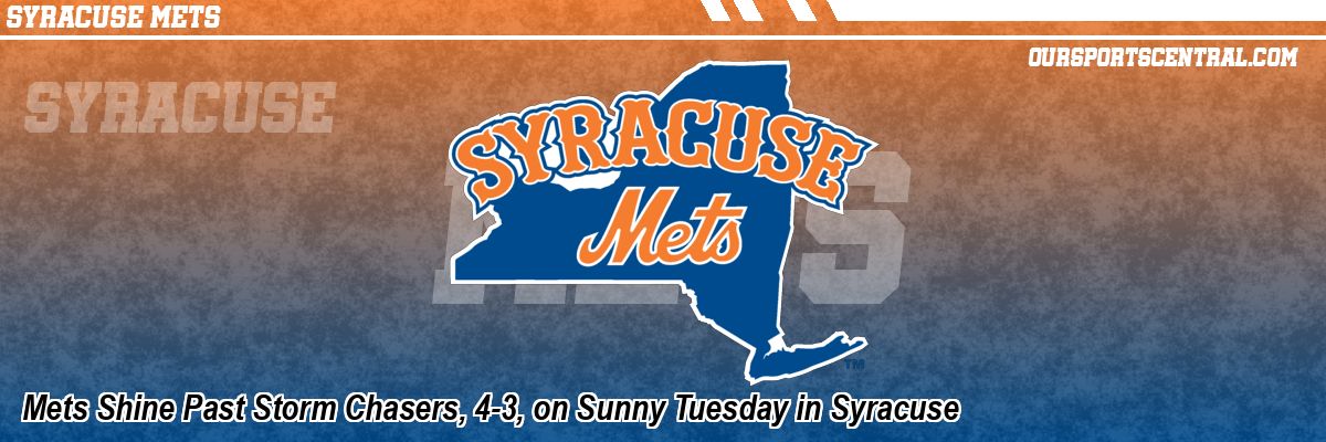 Mets Shine Past Storm Chasers, 4-3, on Sunny Tuesday in Syracuse