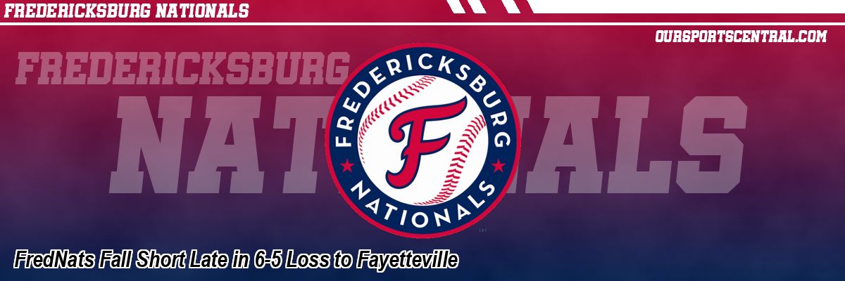 FredNats Fall Short Late in 6-5 Loss to Fayetteville
