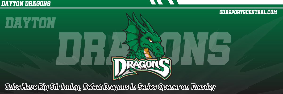 Cubs Have Big 6th Inning, Defeat Dragons in Series Opener on Tuesday