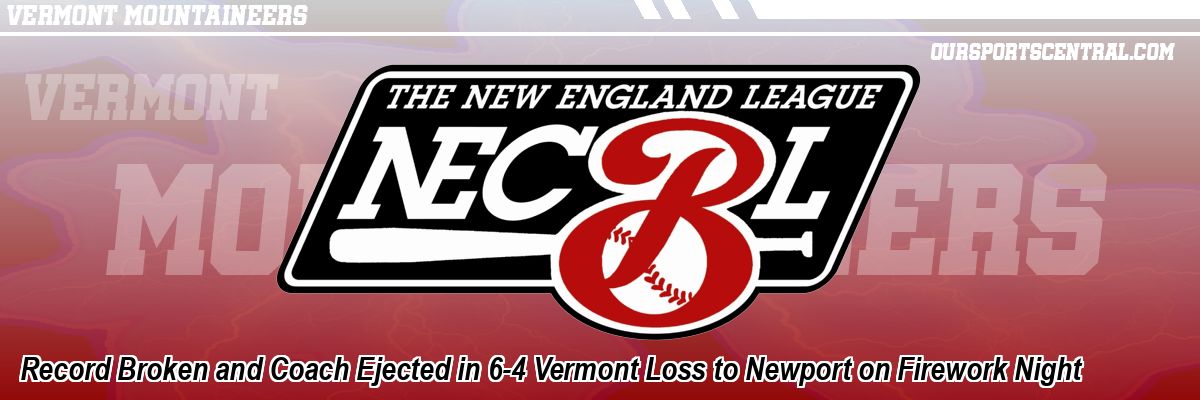 Record Broken and Coach Ejected in 6-4 Vermont Loss to Newport on Firework Night