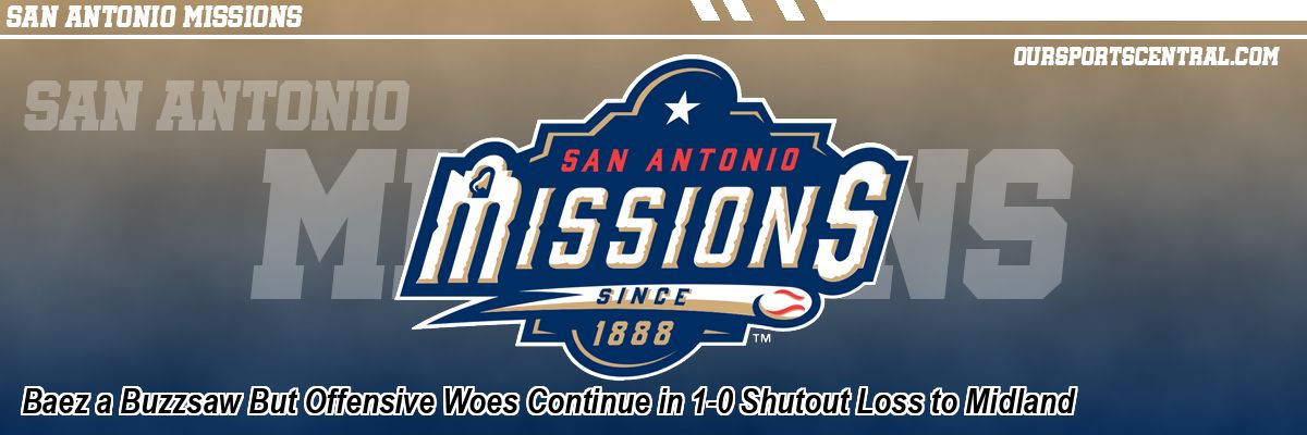 Baez a Buzzsaw But Offensive Woes Continue in 1-0 Shutout Loss to Midland