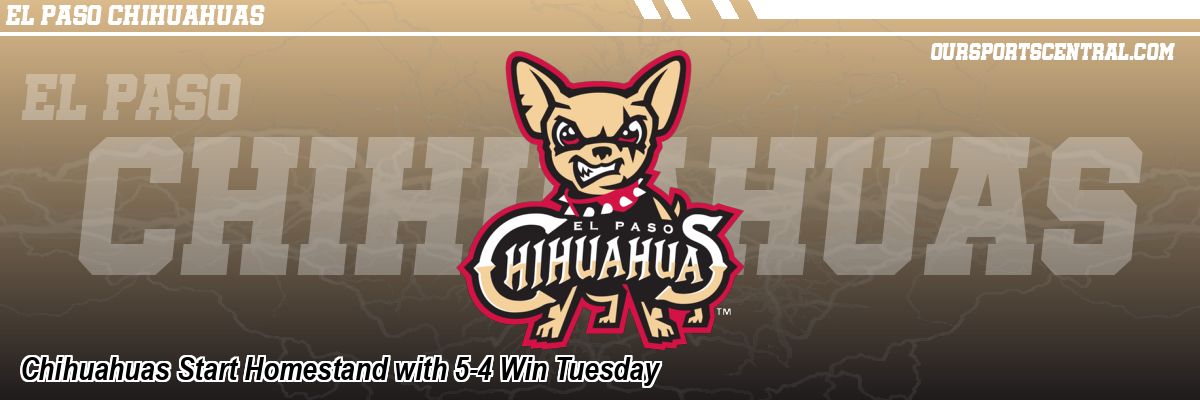 Chihuahuas Start Homestand with 5-4 Win Tuesday