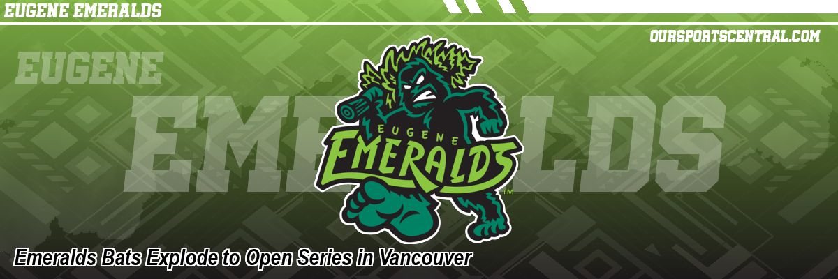 Emeralds Bats Explode to Open Series in Vancouver