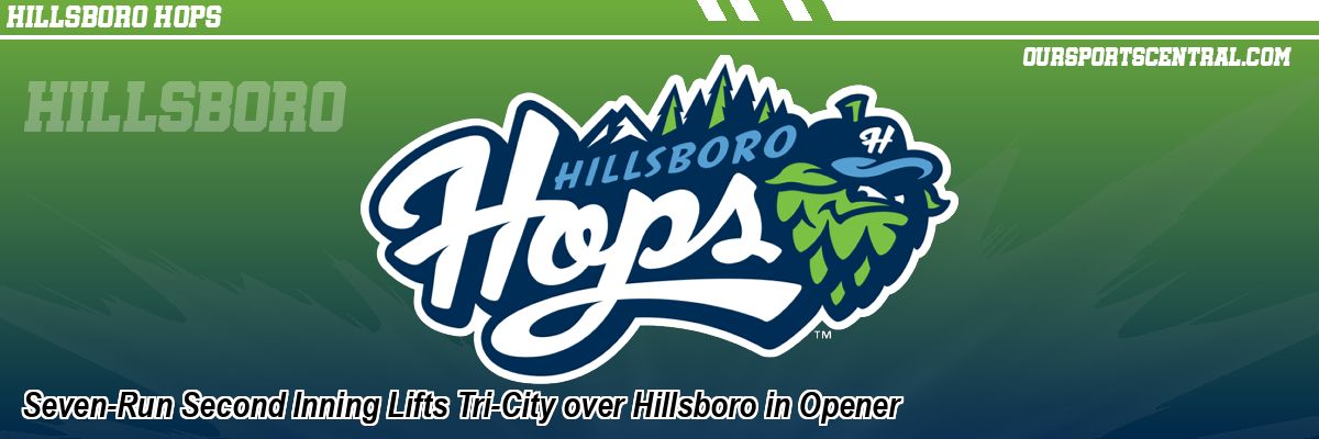 Seven-Run Second Inning Lifts Tri-City over Hillsboro in Opener