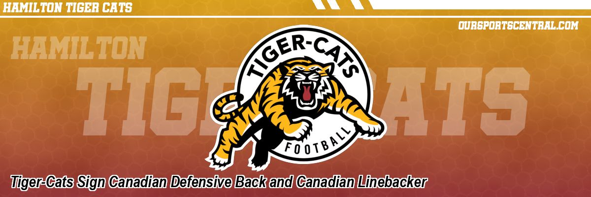 Tiger-Cats Sign Canadian Defensive Back and Canadian Linebacker