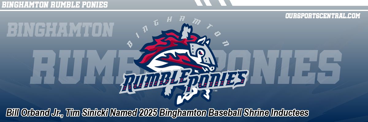 Bill Orband Jr., Tim Sinicki Named 2025 Binghamton Baseball Shrine Inductees