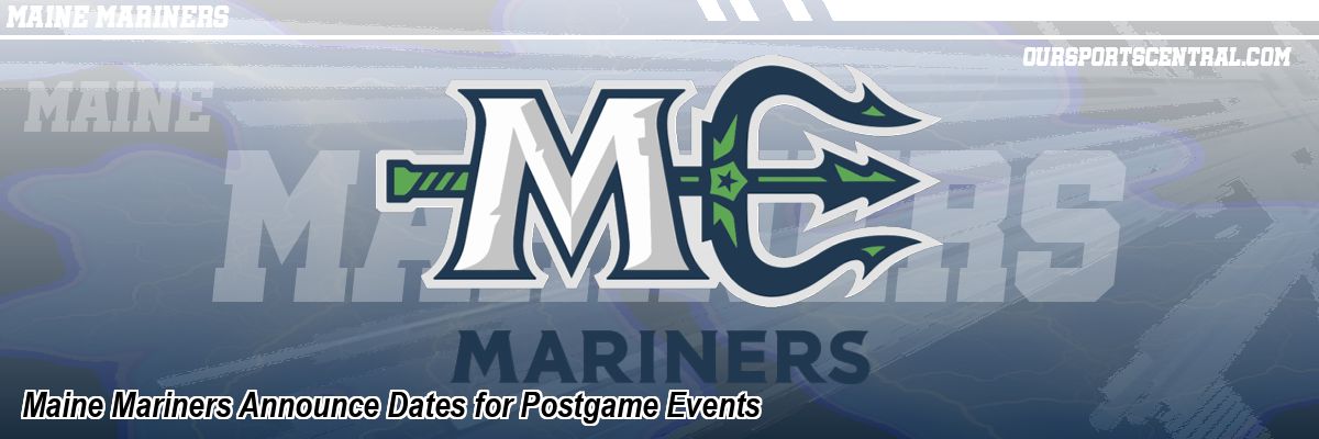 Maine Mariners Announce Dates for Postgame Events