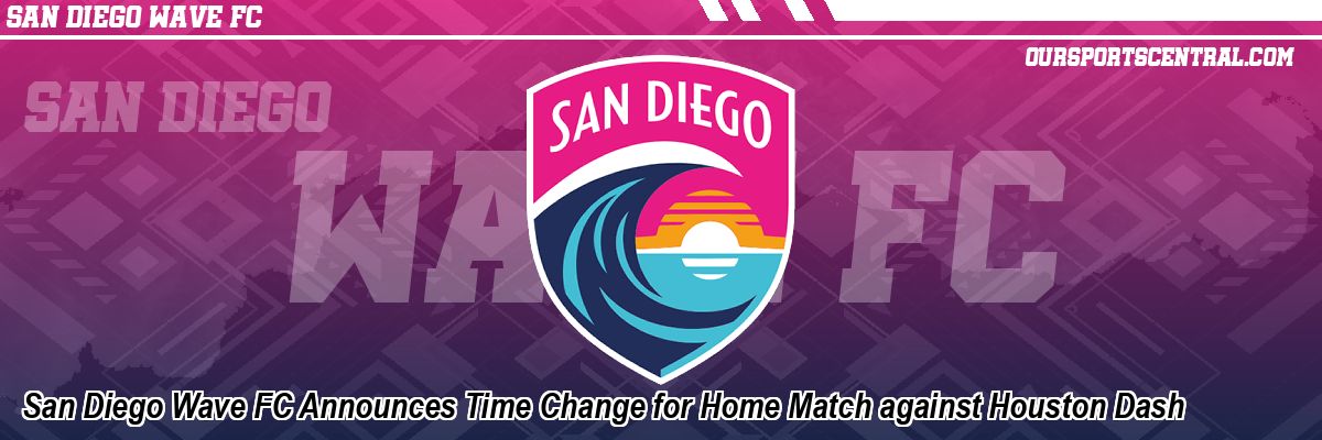 San Diego Wave FC Announces Time Change for Home Match against Houston Dash