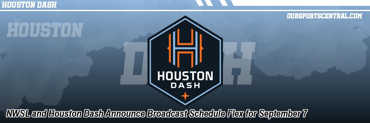 NWSL and Houston Dash Announce Broadcast Schedule Flex for September 7