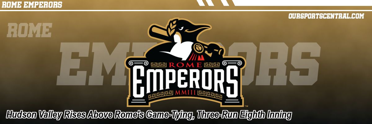 Hudson Valley Rises Above Rome's Game-Tying, Three-Run Eighth Inning
