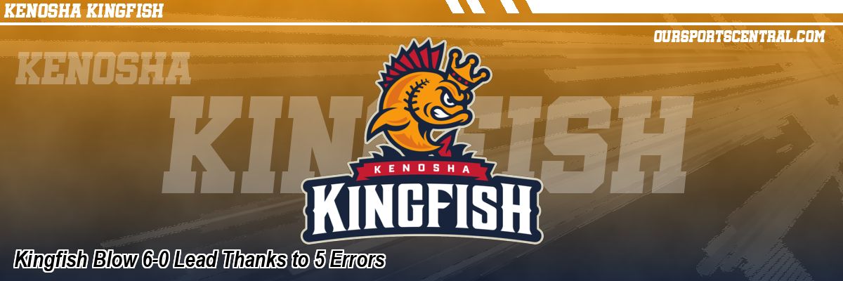 Kingfish Blow 6-0 Lead Thanks to 5 Errors