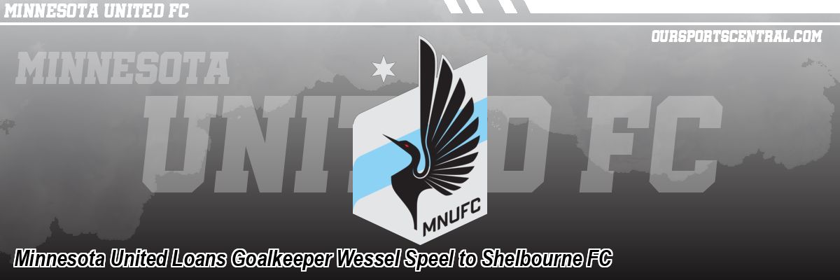 Minnesota United Loans Goalkeeper Wessel Speel to Shelbourne FC