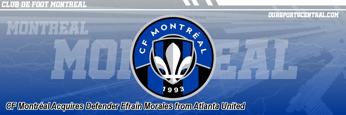 CF Montréal Acquires Defender Efraín Morales from Atlanta United