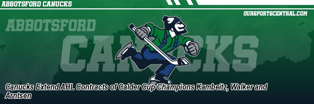 Canucks Extend AHL Contracts of Calder Cup Champions Kambeitz, Walker and Arntsen