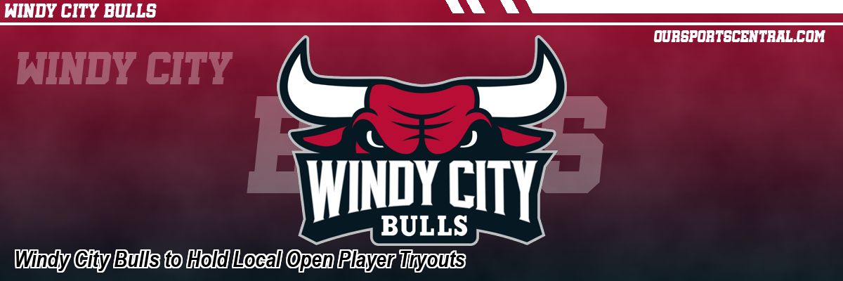 Windy City Bulls to Hold Local Open Player Tryouts