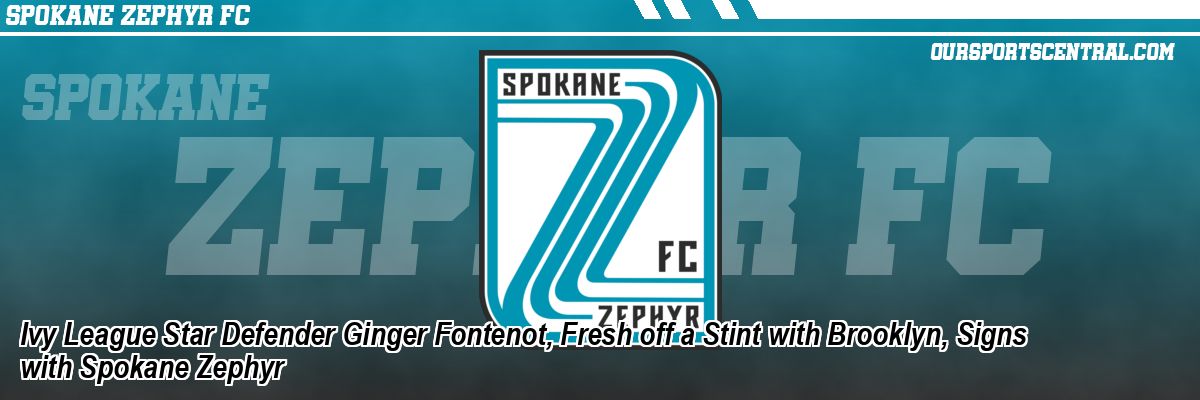 Ivy League Star Defender Ginger Fontenot, Fresh off a Stint with Brooklyn, Signs with Spokane Zephyr