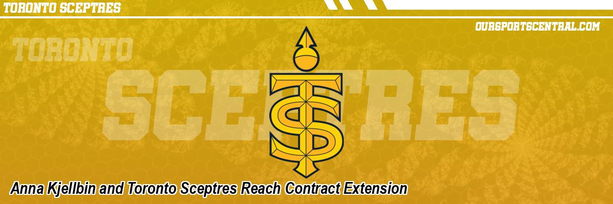 Anna Kjellbin and Toronto Sceptres Reach Contract Extension