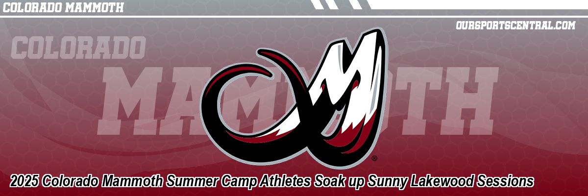 2025 Colorado Mammoth Summer Camp Athletes Soak up Sunny Lakewood Sessions