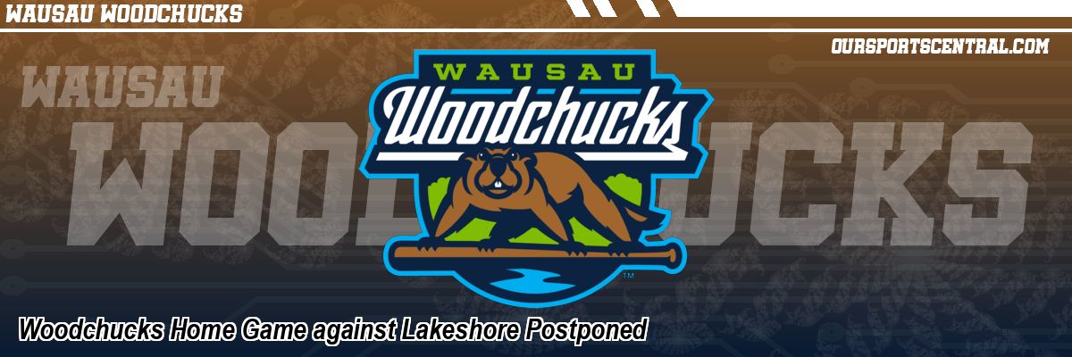 Woodchucks Home Game against Lakeshore Postponed