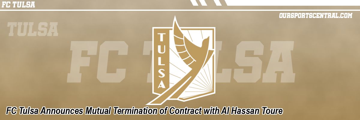 FC Tulsa Announces Mutual Termination of Contract with Al Hassan Toure