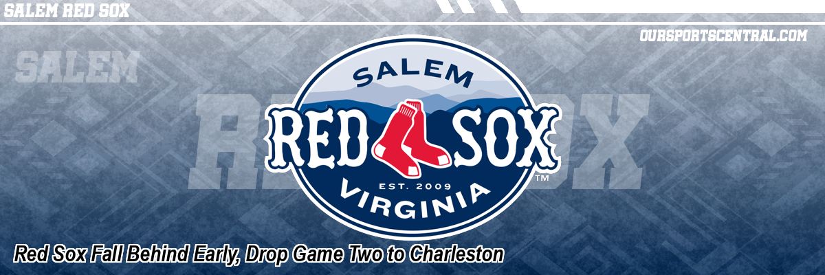 Red Sox Fall Behind Early, Drop Game Two to Charleston