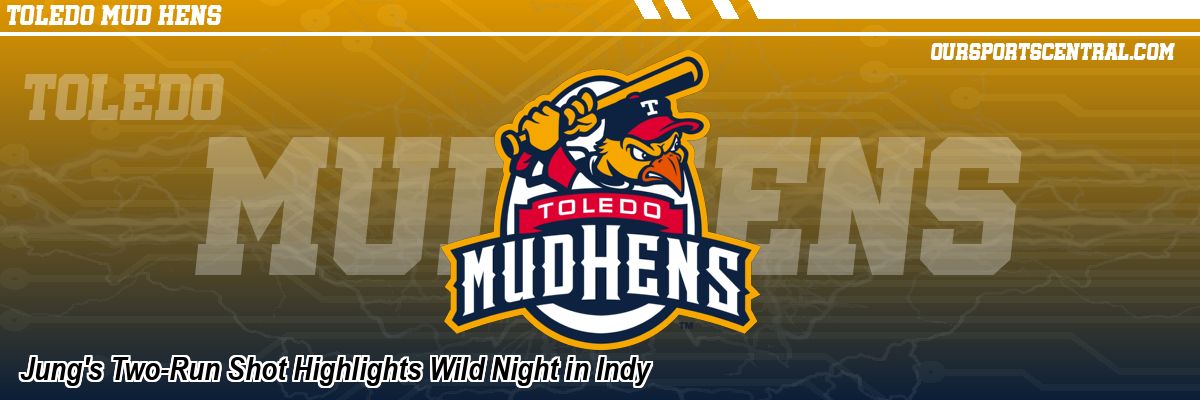 Jung's Two-Run Shot Highlights Wild Night in Indy