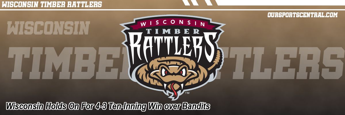 Wisconsin Holds On For 4-3 Ten-Inning Win over Bandits