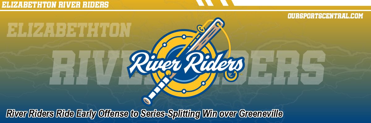 River Riders Ride Early Offense to Series-Splitting Win over Greeneville