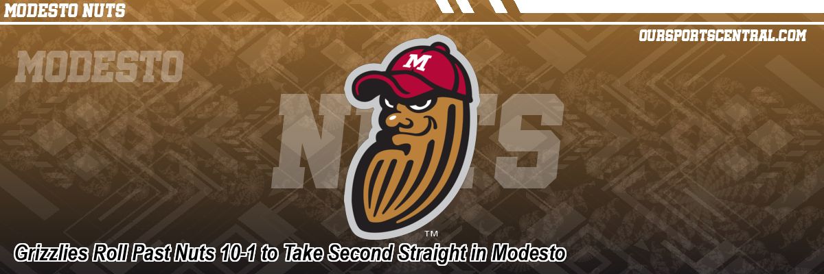 Grizzlies Roll Past Nuts 10-1 to Take Second Straight in Modesto