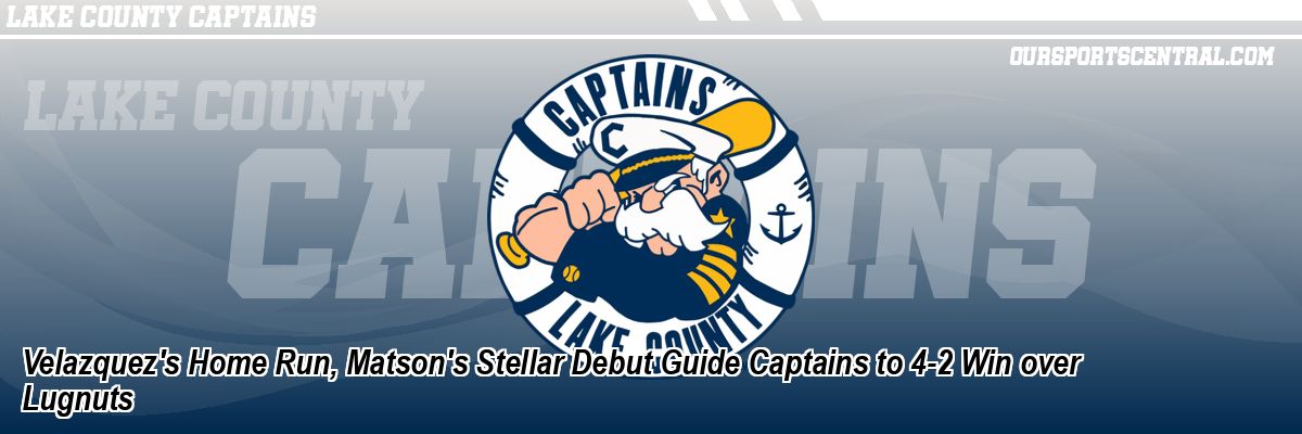 Velazquez's Home Run, Matson's Stellar Debut Guide Captains to 4-2 Win over Lugnuts