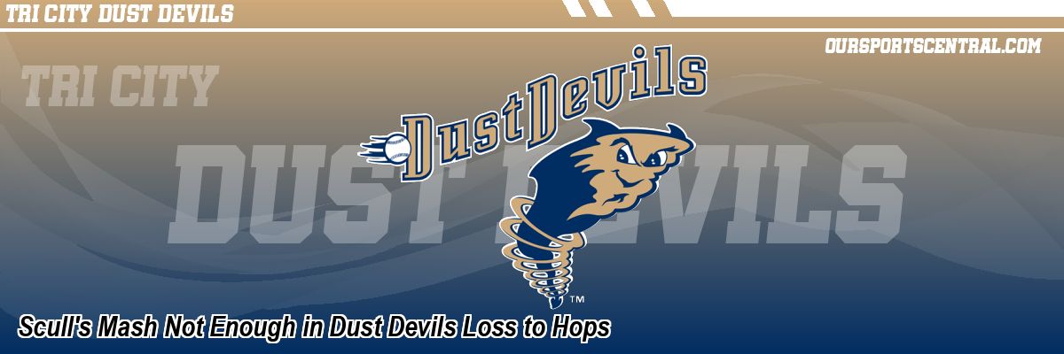 Scull's Mash Not Enough in Dust Devils Loss to Hops