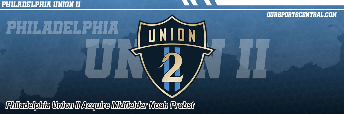 Philadelphia Union II Acquire Midfielder Noah Probst