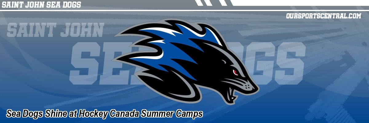 Sea Dogs Shine at Hockey Canada Summer Camps