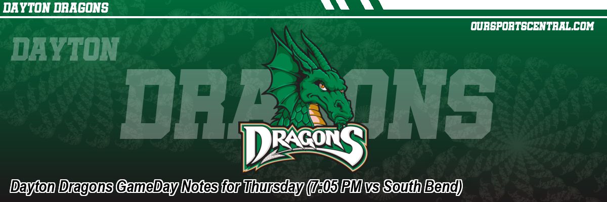 Dayton Dragons GameDay Notes for Thursday (7:05 PM vs South Bend)